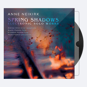 Anne Neikirk – Spring Shadows (2020) Hi-Res