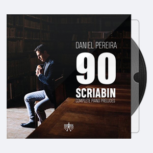 Daniel Pereira – 90 Scriabin Complete Piano Preludes 2020 Hi-Res 24bits – 48.0kHz