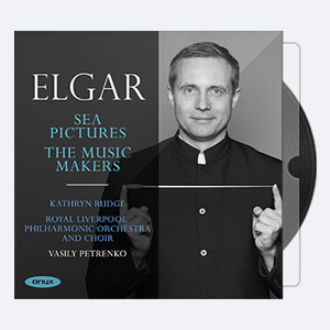 Kathryn Rudge, Royal Liverpool Orchestra & Choir and Vassily Petrenko – Edward Elgar Sea Pictures & The Music Makers (2020) [Hi-Res]