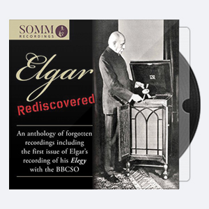 BBC Symphony Orchestra, Edward Elgar – Elgar Rediscovered An Anthology of Forgotten Recordings (2017) [Hi-Res].rar