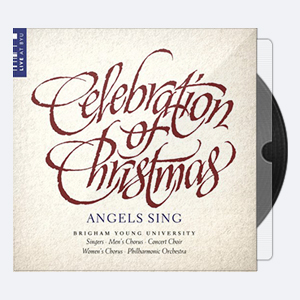 BYU Combined Choirs – Celebration of Christmas Angels Sing Live 2020 Hi-Res 24bits – 96.0kHz.rar