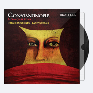 Constantinople Francoise Atlan – Premiers Songes Early Dreams 2011 Hi-Res 24bits – 88.2kHz.rar
