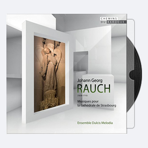 Ensemble Dulcis Melodia – Johann Georg Rauch Musiques pour la cathedrale de Strasbourg 2015 Hi-Res 24bits – 44.1kHz.rar