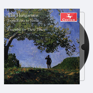 Ensemble for These Times – The Hungarians From Rózsa to Justus (2018) [Hi-Res].rar