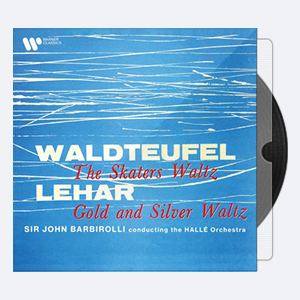 Hallé Orchestra & Sir John Barbirolli – Waldteufel The Skaters Waltz, Op. 183 – Lehár Gold and Silver Waltz, Op. 79 (Remastered) (2020) [Hi-Res].rar