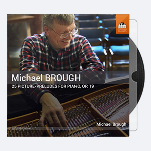 Michael Brough – Michael Brough 25 Picture-Preludes, Op. 19 (2018) [Hi-Res].rar