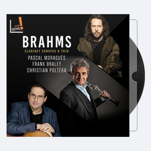 Pascal Moraguès, Frank Braley & Christian Poltéra – Brahms Clarinet Sonatas and Trio (2018) [Hi-Res].rar