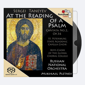 St Petersburg Cappella Choir, Boys Choir of the Glinka Choral Academy, Russian National Orchestra, Mikhail Pletnev – Taneyev At the Reading of a Psalm, Op. 36, Cantata No. 2 (2004) [Hi-Res].rar