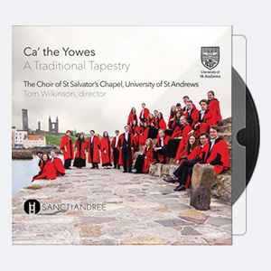 Tom Wilkinson, St Salvator’s Chapel Choir, University of St Andrews – Ca’ the Yowes – A Traditional Tapestry (2015) [Hi-Res].rar