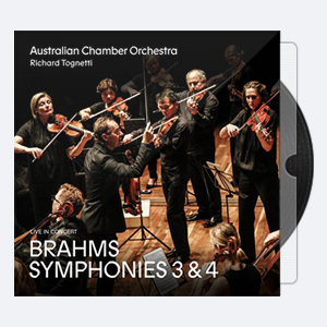 Australian Chamber Orchestra Richard Tognetti – Brahms Symphonies 3 and 4 2020 Hi-Res 24bits – 96.0kHz