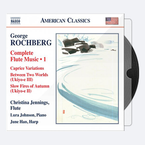 Lura Johnson, June Han, Christina Jennings – Rochberg Complete Flute Music, Vol. 1 (2015) [Hi-Res]