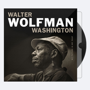 2018. Walter Wolfman Washington – My Future Is My Past [24-88.2]
