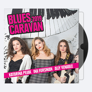 Ina Forsman, Katarina Pejak, Ally Venable – Blues Caravan 2019 (2019) [24-44.1]