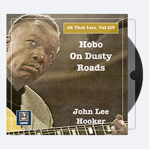 John Lee Hooker – All that Jazz, Vol. 129 Hobo on Dusty Roads – 2020 (24-48)