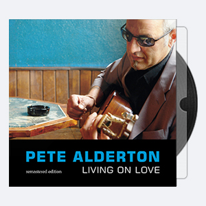 Pete Alderton – 2006 – Living On Love (Remastered Edition 2012) (24-44)