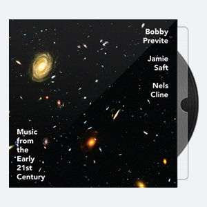 Bobby Previte, Jamie Saft, Nels Cline – Music from the Early 21st Century (2020) [24-96]