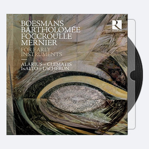 Bernard Foccroulle, Clematis, InAlto, L’Ache ron, Ensemble Alarius – Boesmans, Bartholomée, Foccroulle & Mernier For Early Instruments (2020) [Hi-Res]
