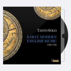 Tasto Solo – Early Modern English Music 1500 -1550 2017 Hi-Res 24bits – 176.4kHz