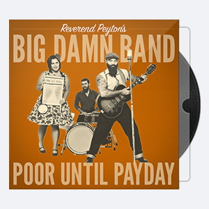 Reverend Peyton’s Big Damn Band – Poor Until Payday (2018) Hi-Res