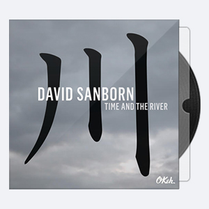 David Sanborn – 2015 – Time and The River [24-88.2]