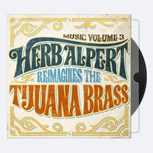 Herb Alpert – Music Volume 3 – Herb Alpert Reimagines The Tijuana Brass (2018) [24bit Hi-Res]