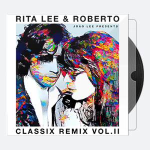Rita Lee & Roberto – Rita Lee & Roberto – Classix Remix Vol. II (2021) [24-44,1]