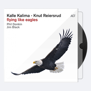 Kalle Kalima & Knut Reiersrud with Phil Donkin & Jim Black – Flying Like Eagles (2019) [24-96]