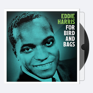 Eddie Harris – For Birds and Bags – 1963-2020 (24-96)