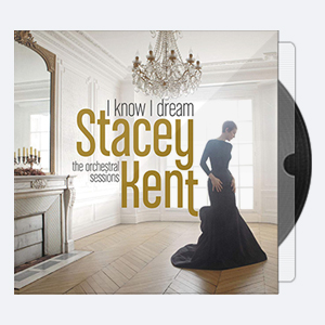 Stacey Kent – I Know I Dream The Orchestral Sessions (Deluxe Version) (2017  24-44.1)