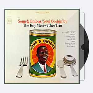 1965. Roy Meriwether Trio – Soup & Onions – Soul Cookin’ (2015) [24-96]