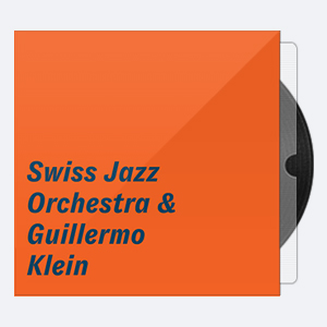 2019. Swiss Jazz Orchestra – Swiss Jazz Orchestra & Guillermo Klein [24-96]
