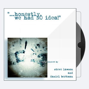 Steve Lawson and Daniel Berkman – …Honestly- We Had NO Idea! (2013)