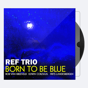 REF Trio – 2017 – Born To Be Blue [Sound Liaison DXD 24-352.8]