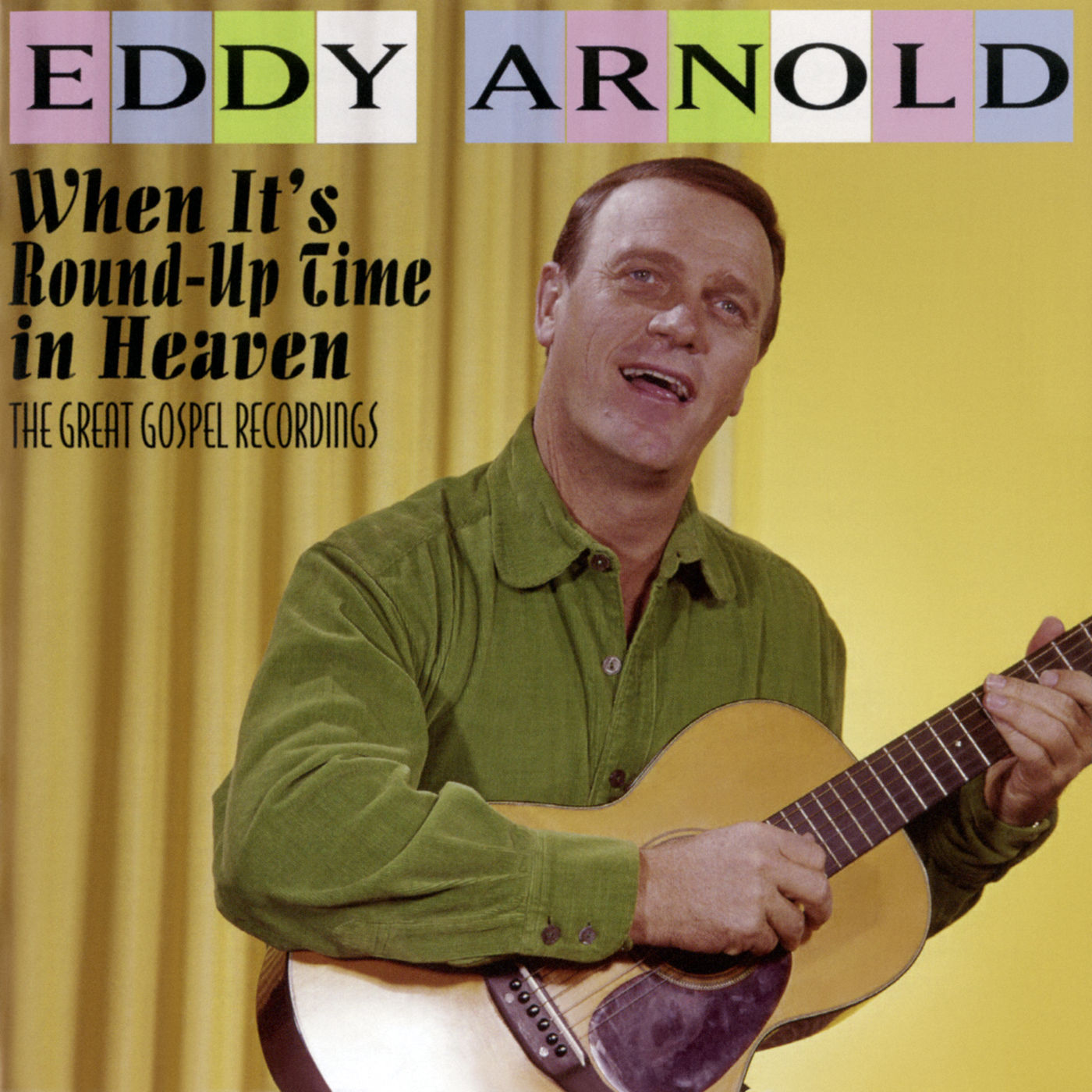 Eddy Arnold – When It’s Round-Up Time in Heaven- The Great Gospel Recordings