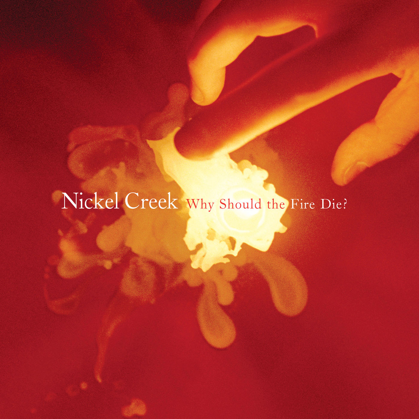 Nickel Creek – Why Should The Fire Die-