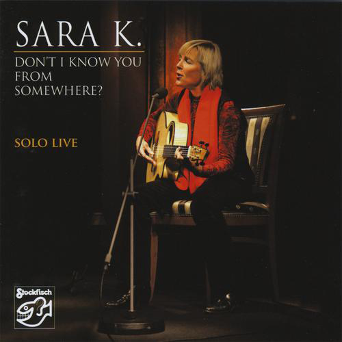 Sara K. – Don’t I Know You From Somewhere (Solo – Live)