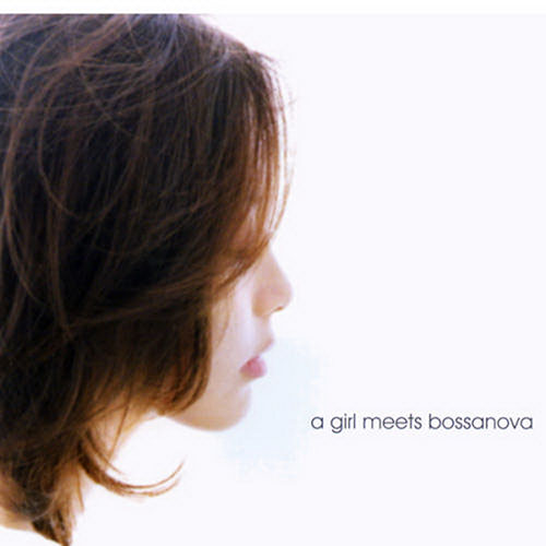 A GIRL MEETS BOSSA NOVA