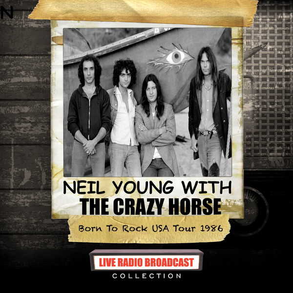 Neil Young with The Crazy Horse – Born To Rock USA Tour 1986 (Live) (2019)