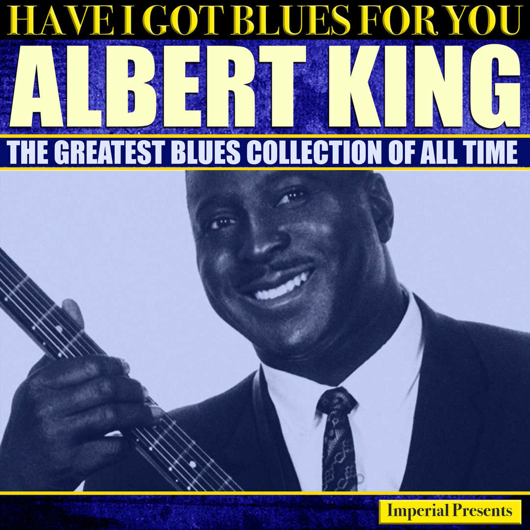 Albert King (Have I Got Blues Got You) [2017]