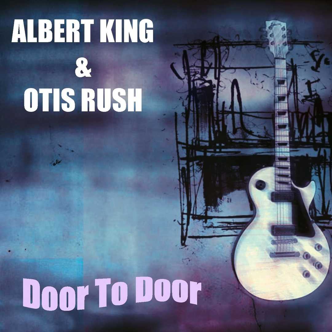 Albert King & Otis Rush Door to Door [2013]