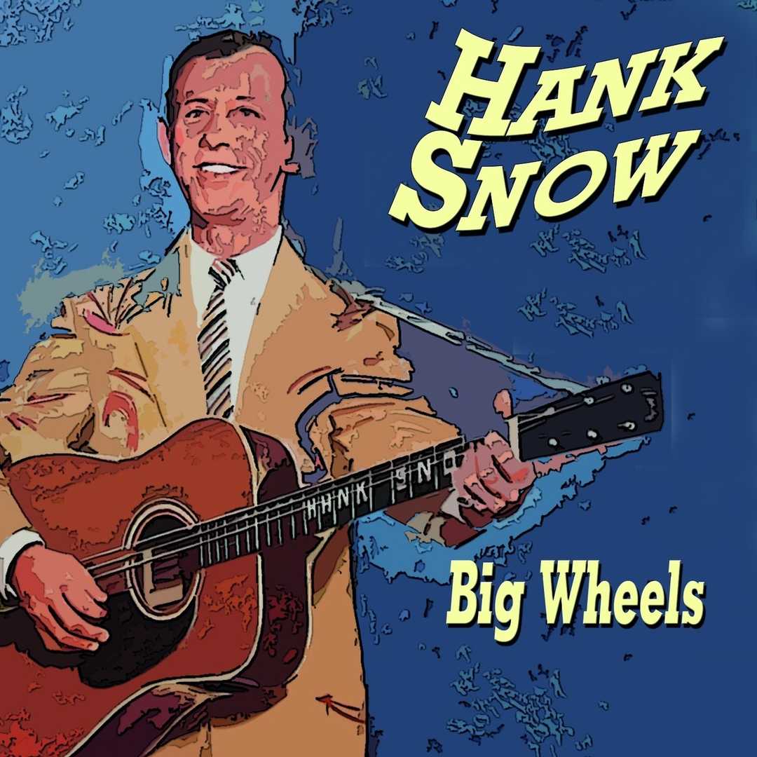 Hank Snow Big Wheels (Big Wheels) [2013]