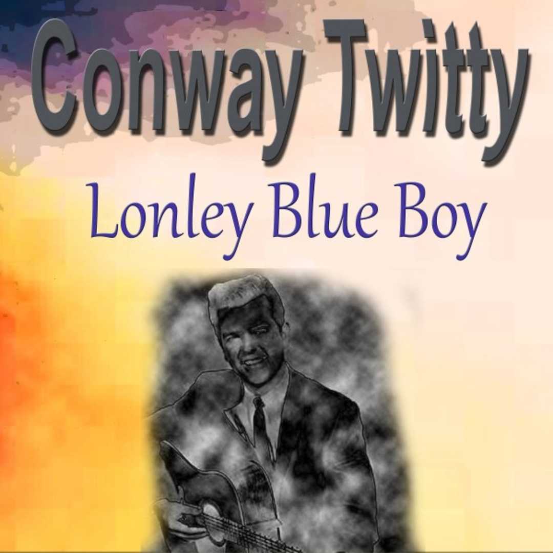 Conway Twitty Lonley Blue Boy [2020]