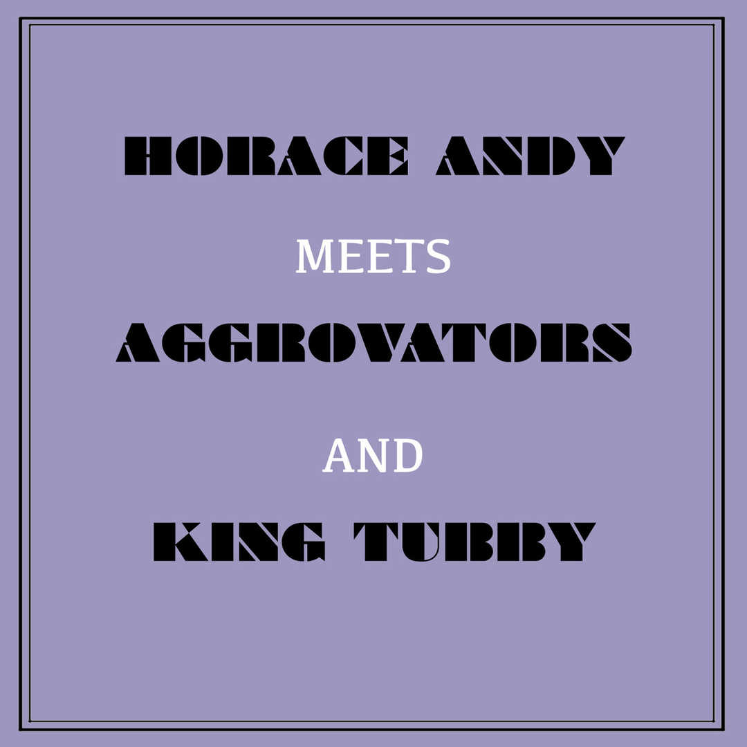 Horace Andy Meets Aggrovators & King Tubby [2014]