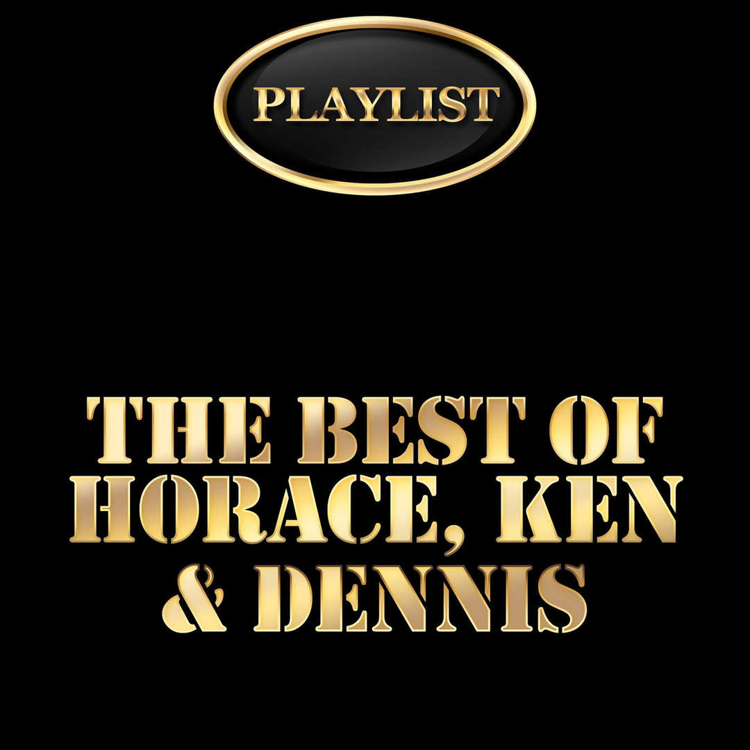 The Best of Horace, Ken & Dennis Playlist [2014]