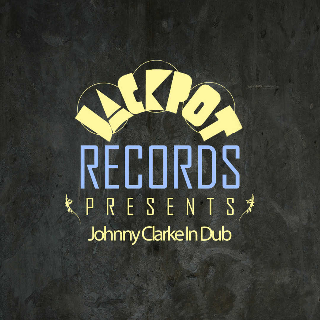 Jackpot Presents Johnny Clarke In Dub [2011]