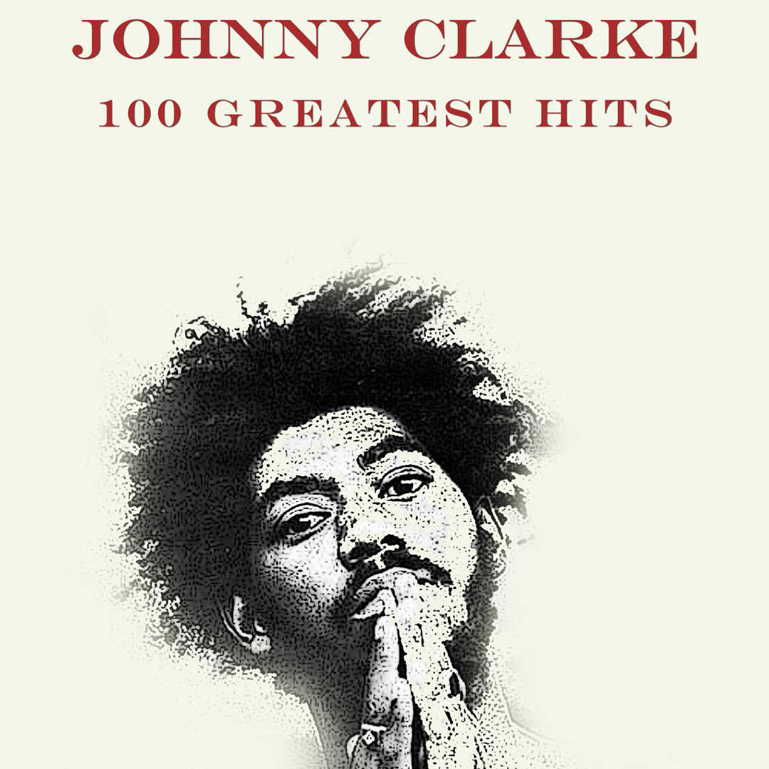 Johnny Clarke 100 Greatest Hits [2013]