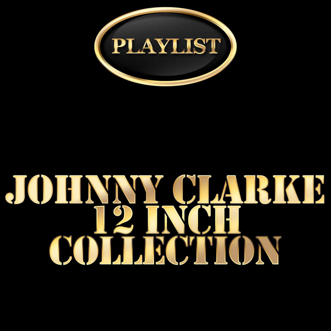 Johnny Clarke 12 Inch Collection Playlist [2014]