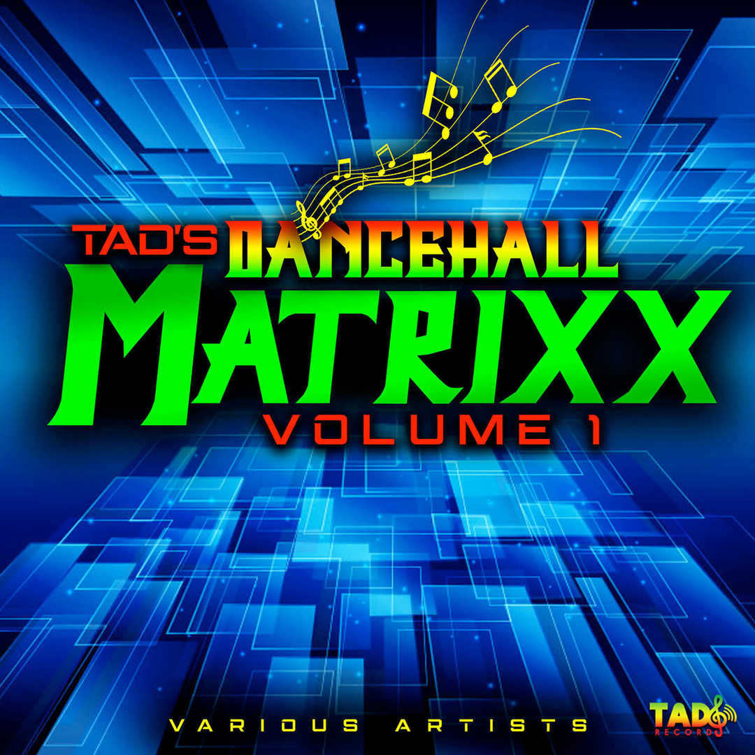 Tad’s Dancehall Matrixx, Vol. 1 [2021]