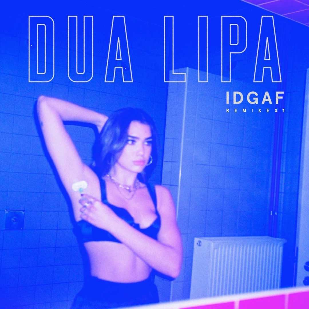 IDGAF (Remixes) [2018]