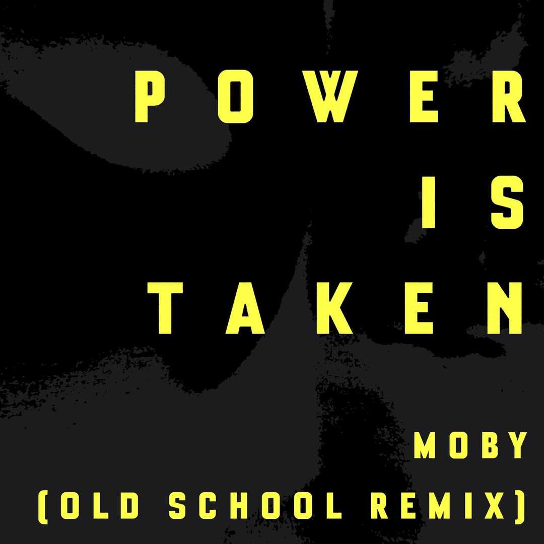 Power Is Taken (Moby’s Old School Remix) [2020]